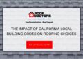 The Impact of California Local Building Codes on Roofing Choices - Roof ...